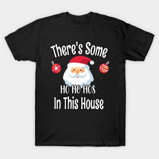 There's Some Ho Ho Hos In This House - Funny Santa Christmas Time Gift T-Shirt